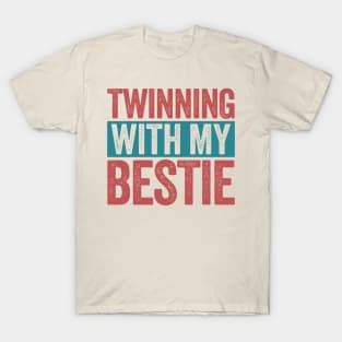 Twinning-with-my-bestie T-Shirt